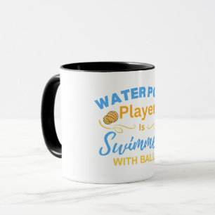 Water Polo Player Is Swimmers With Balls Mug