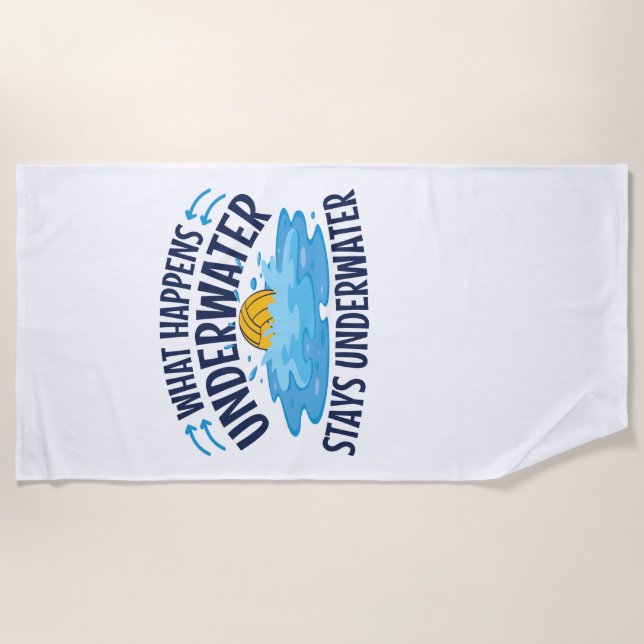 Water Polo What Happens Underwater Beach Towel (Front)