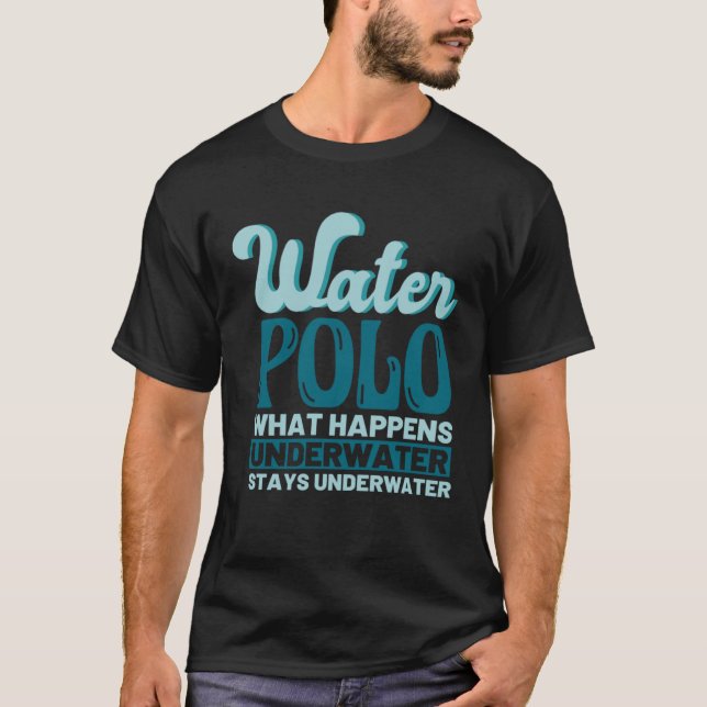 Water Polo What Happens Underwater Stays Underwate (Front)