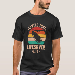 Water Rescue Living That Lifesaver Life Lifesaver T-Shirt