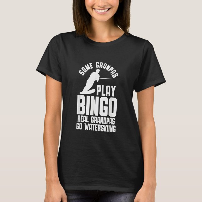 Water Ski Some Grandpas play Bingo T-Shirt (Front)