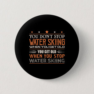 Water Skier You Dont Stop Water Skiing When You Ge 6 Cm Round Badge