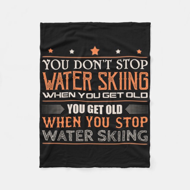 Water Skier You Dont Stop Water Skiing When You Ge Fleece Blanket (Front)