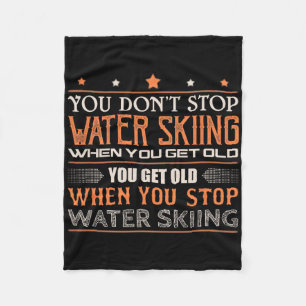 Water Skier You Dont Stop Water Skiing When You Ge Fleece Blanket