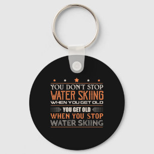 Water Skier You Dont Stop Water Skiing When You Ge Key Ring