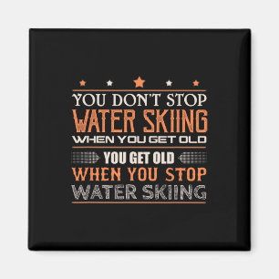 Water Skier You Dont Stop Water Skiing When You Ge Magnet