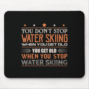 Water Skier You Dont Stop Water Skiing When You Ge Mouse Mat