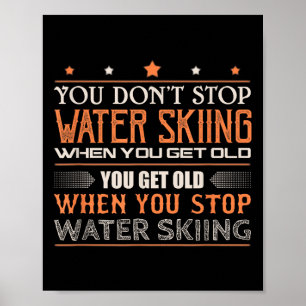 Water Skier You Dont Stop Water Skiing When You Ge Poster