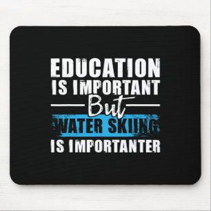 Water Skiing Is Importanter - Education Water Ski Mouse Mat