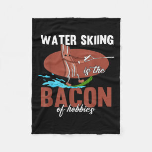 Water Skiing Is The Bacon Of Hobbies Beach Athlete Fleece Blanket