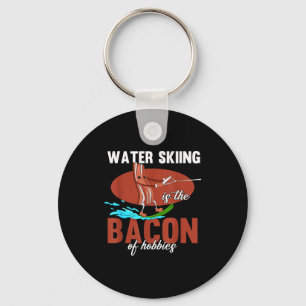 Water skiing is the bacon of hobbies beach key ring