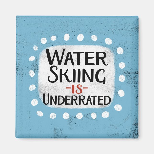 Water Skiing Is Underrated Refrigerator Magnet (Front)