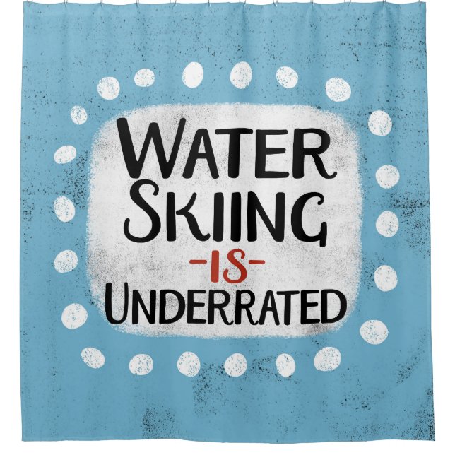 Water Skiing Is Underrated Shower Curtain (Front)
