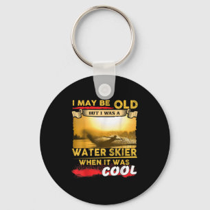 Water Skiing Shirt - I May Be Old But I Was A Wate Key Ring