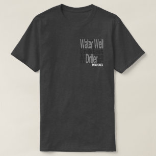 Water Well Driller Extraordinaire CUSTOM T-Shirt