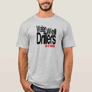 Water Well Drillers Do It Better T-Shirt