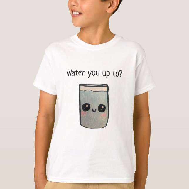 Water you up to? T-Shirt (Front)