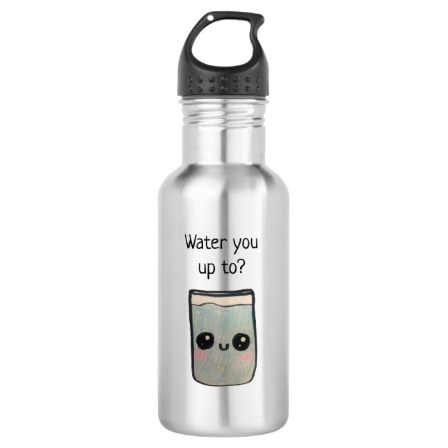 Water you up to? water bottle (Front)