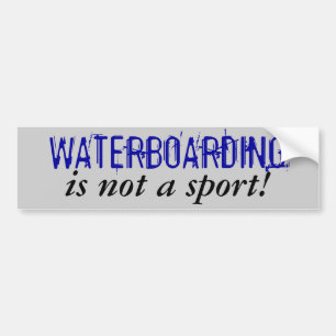WATERBOARDING, is not a sport! Bumper Sticker