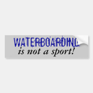 WATERBOARDING, is not a sport! Bumper Sticker