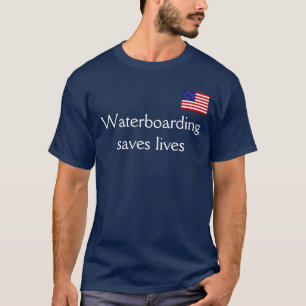 Waterboarding saves lives T-Shirt
