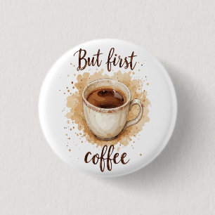 Watercolor Coffee Cup Art Print – But First Coffee 3 Cm Round Badge