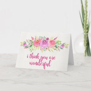Watercolor Flowers I Think You Are Wonderful Card
