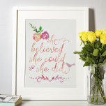 Watercolor Quote She Believed She Could So She Did Poster<br><div class="desc">Beautiful modern trendy watercolor typography calligraphy quote. "She believed she could so she did". Featuring two pretty rose flowers and a cute little chic bird.</div>