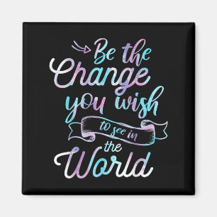 Watercolor Quotes Be The Change You Wio See In The Magnet