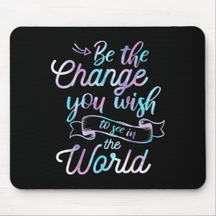 Watercolor Quotes Be The Change You Wio See In The Mouse Mat