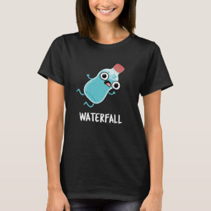 Waterfall Funny Water Pun Dark BG T-Shirt