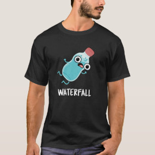 Waterfall Funny Water Pun Dark BG T-Shirt