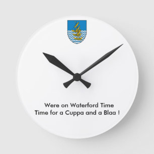 Waterford time, Time for a Cuppa and a Blaa Round Clock