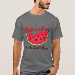 Watermelon Taste And See The Lord Is Good Funny T T-Shirt