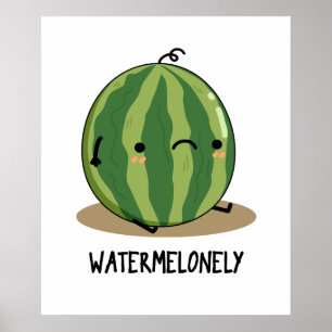 Watermelonely Funny Watermelon Fruit Pun Poster