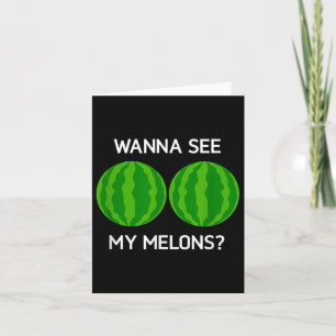 Watermelons, Wanna See My Melons, Funny, Jokes, Sa Card