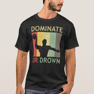 Waterpolo Player Swimming Pool Match   Dominate Or T-Shirt