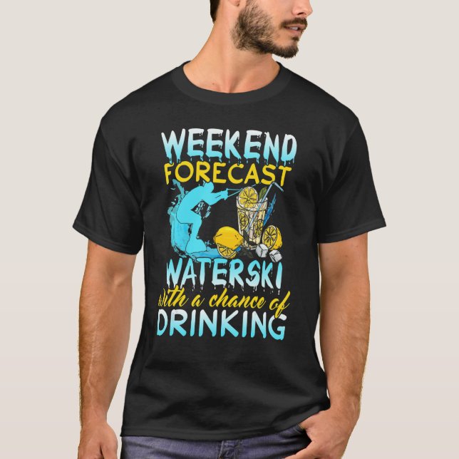 Waterski Weekend Forecast Drinking   Waterskiing T-Shirt (Front)