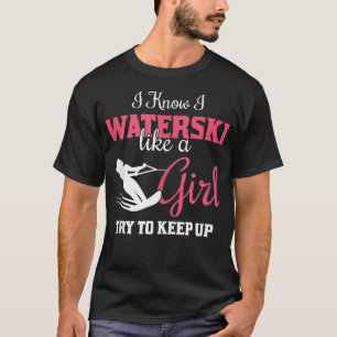 Waterskiiing Gift I Know I Waterski Like A Girl T-Shirt