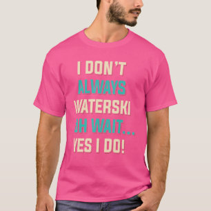 Waterskiing Waterski Water Skiing Ski Apparel T-Shirt