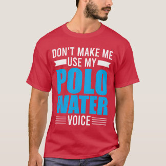 Watersport Dont Make Me Use My Water Polo Voice