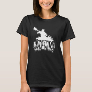 Watersport Retro Vintage Kayaking Makes Me Wet Kay T-Shirt