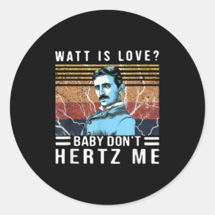 Watt Is Love Baby Don't Hertz Me Nikola Tesla Vint Classic Round Sticker