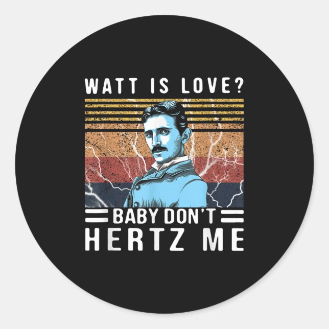 Watt Is Love Baby Don't Hertz Me Nikola Tesla Vint Classic Round Sticker (Front)