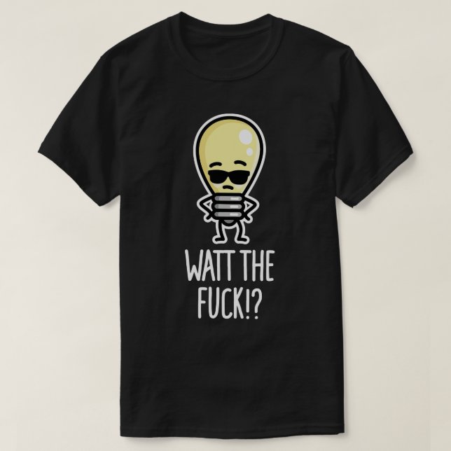 Watt the  WTF What the  light bulb pun T-Shirt (Design Front)