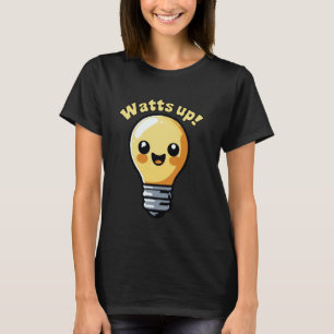 Watts Up Cute Electricity Light Bulb Cartoon Pun E T-Shirt