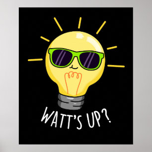 Watts Up Funny Light Bulb Pun Dark BG Poster