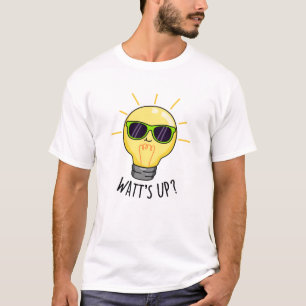 Watts Up Funny Light Bulb Pun  T-Shirt