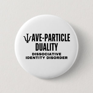 Wave-particle Duality In Physics Is A Dissociative 6 Cm Round Badge