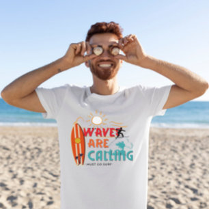 Waves are calling i must go surf T-Shirt